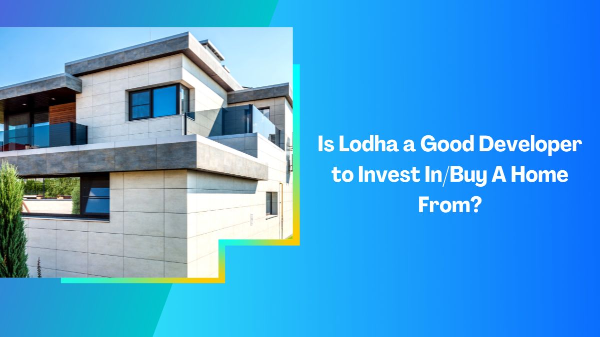 Is Lodha a Good Developer to Invest InBuy A Home From