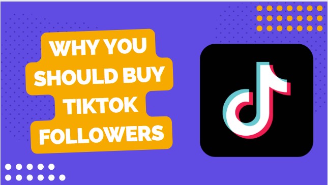 Why You Should Buy Tiktok Followers